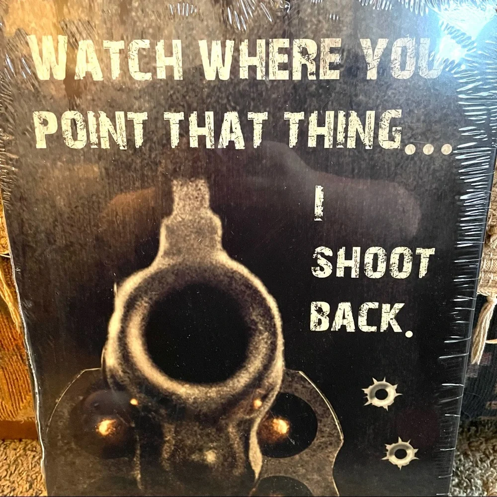 NEW Heavy Duty Steel Watch Where You Point That Thing I Shoot Back Metal Sign